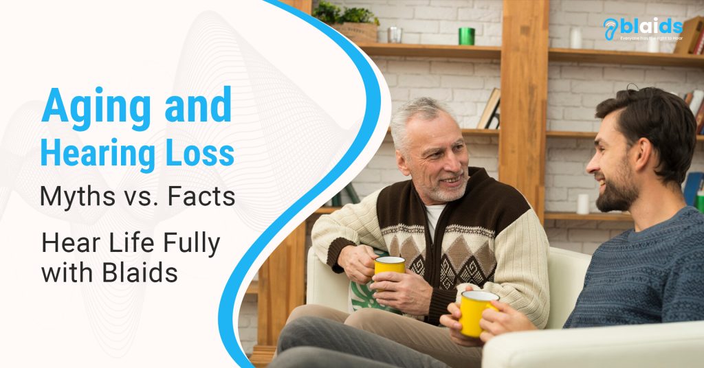 Aging and Hearing Loss: Myths vs. Facts – Hear Life Fully with Blaids.com
