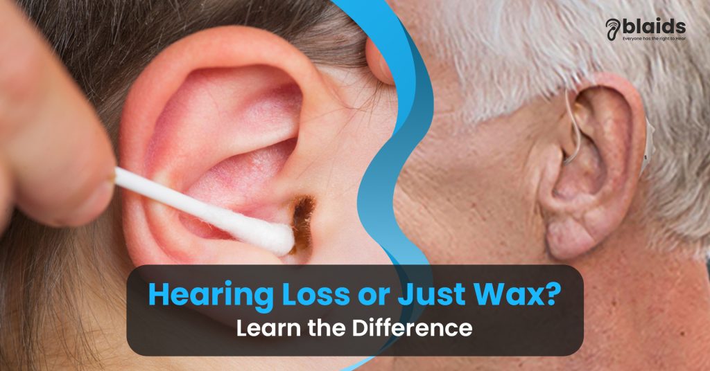 Hearing Loss or Just Wax? Learn the Difference
