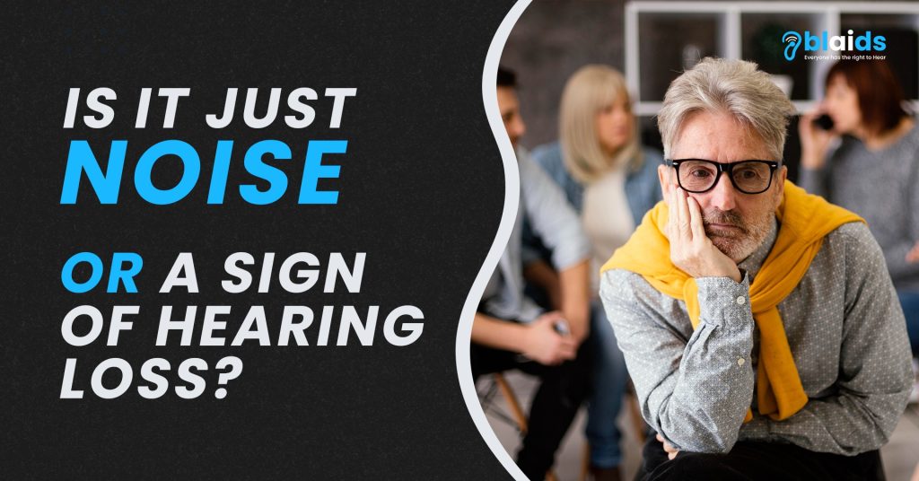 Is It Just Noise Or a Sign of Hearing Loss?