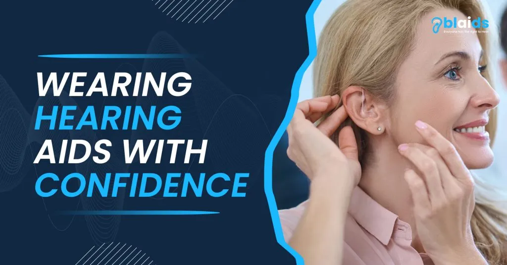 Wearing Hearing Aids with Confidence