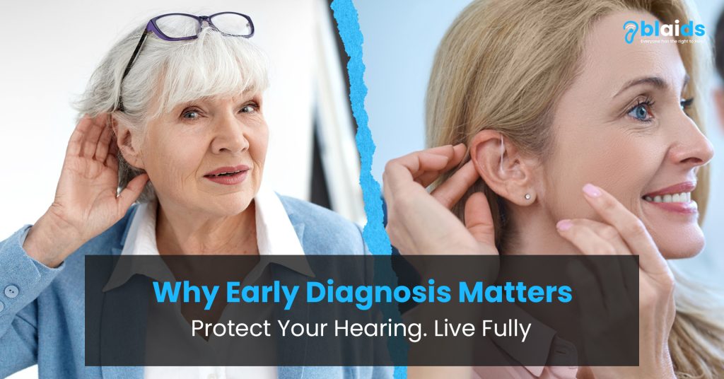 Why Early Diagnosis Matters: Protect Your Hearing. Live Fully